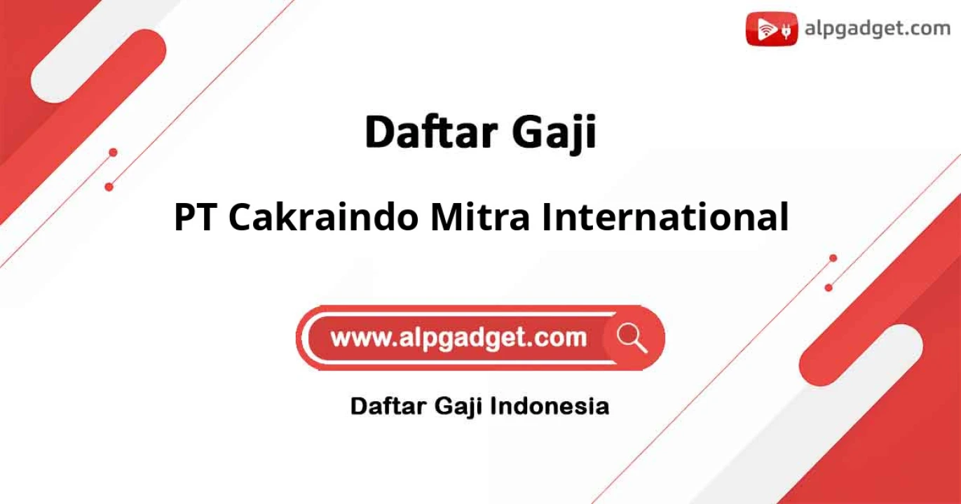 Gaji PT Cakraindo Mitra International: Standar Gaji, Benefit, dan Karir