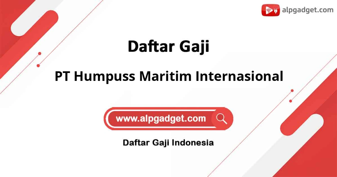 Gaji PT Humpuss Maritim Internasional: Skema Gaji, Benefit, dan Karir