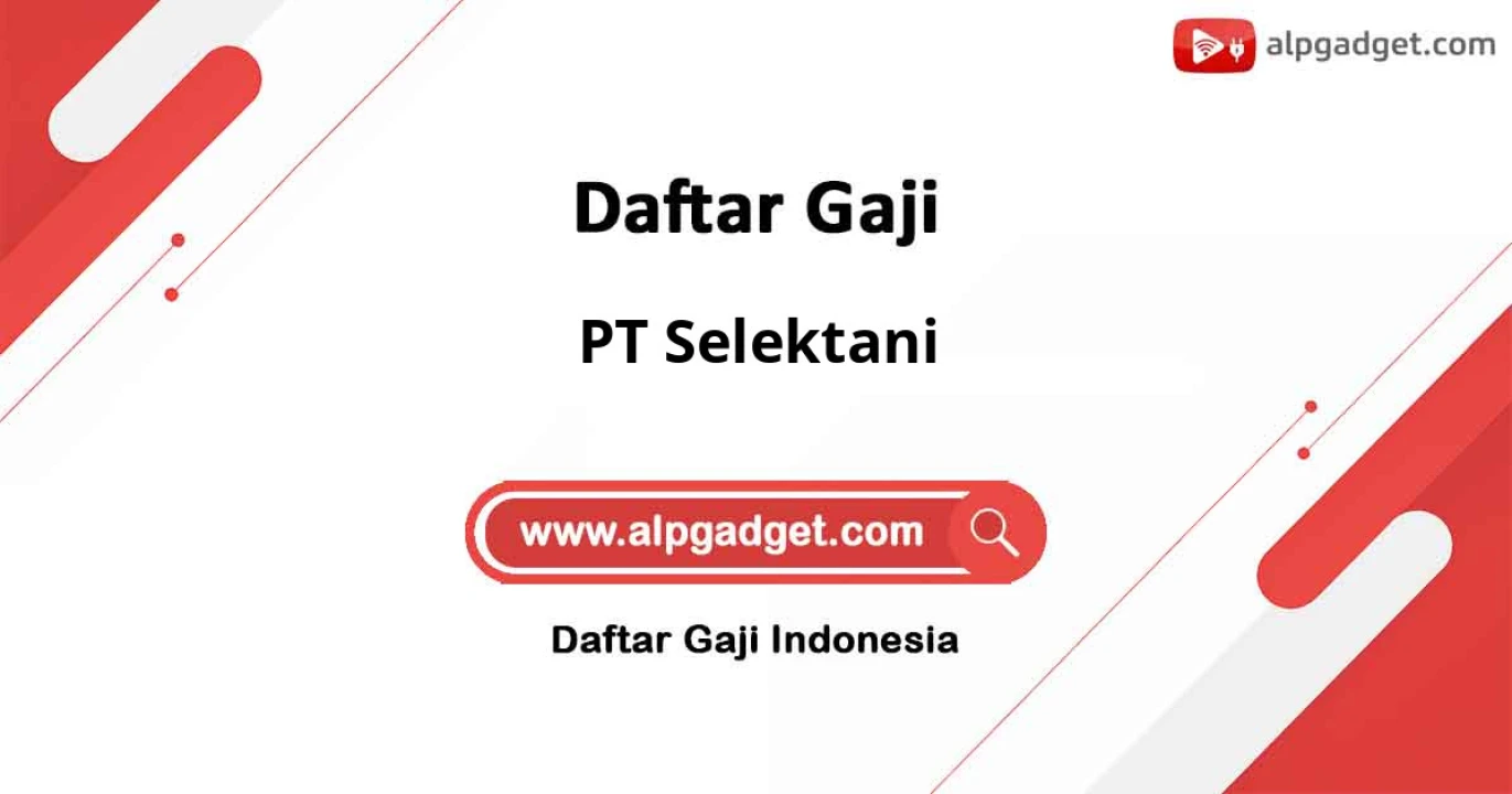 Gaji PT Selektani: Standar Gaji, Benefit, dan Karir