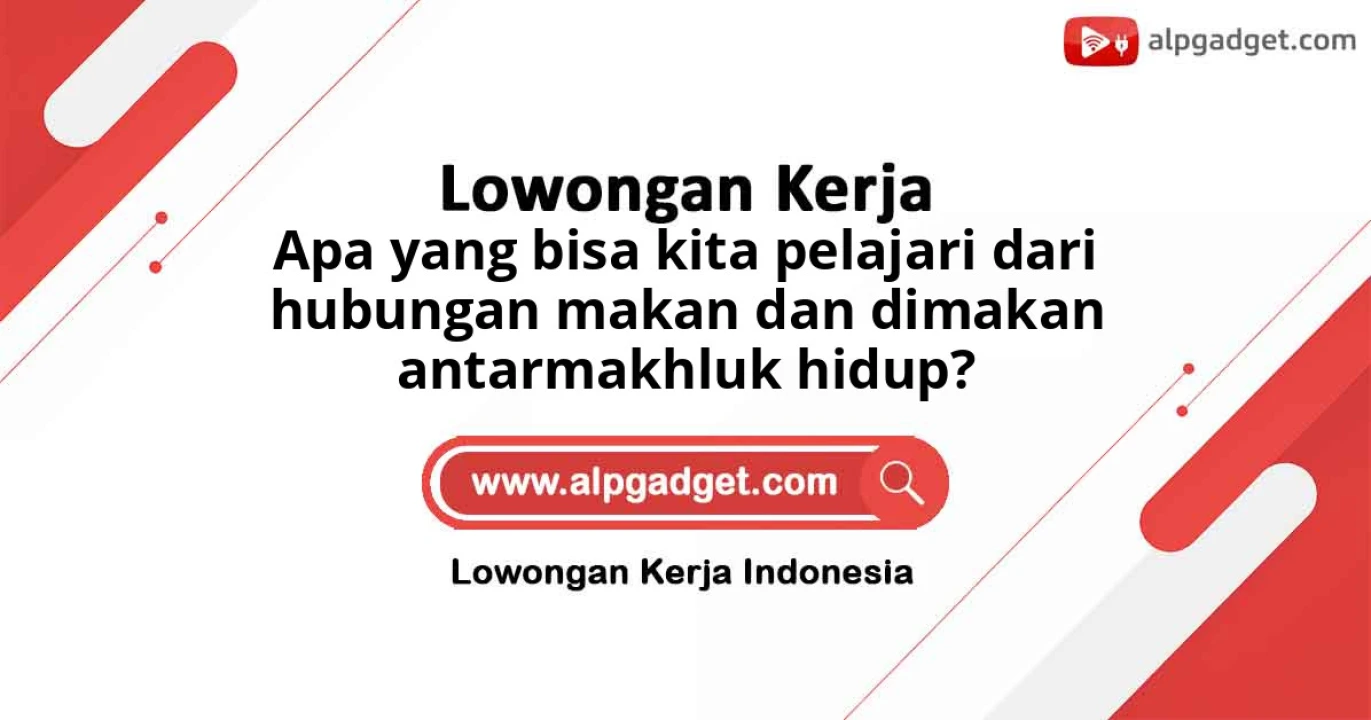 Apa yang bisa kita pelajari dari hubungan makan dan dimakan antarmakhluk hidup?