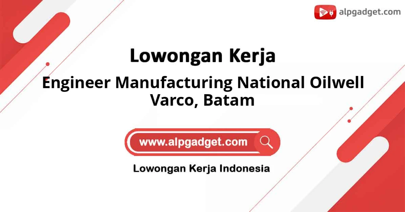 Lowongan Kerja Engineer Manufacturing NOV Batam