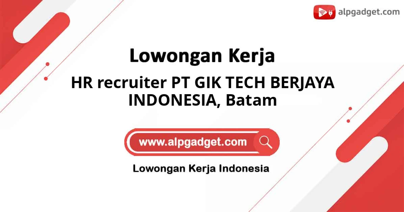 Lowongan Kerja HR Recruiter PT GIK TECH BERJAYA INDONESIA di Batam
