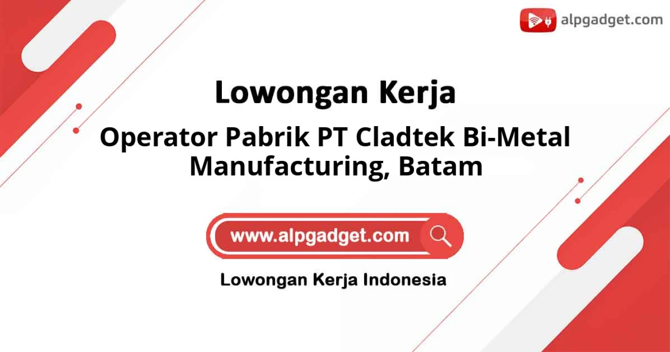 Lowongan Kerja Operator Pabrik PT Cladtek Bi-Metal Manufacturing di Batam