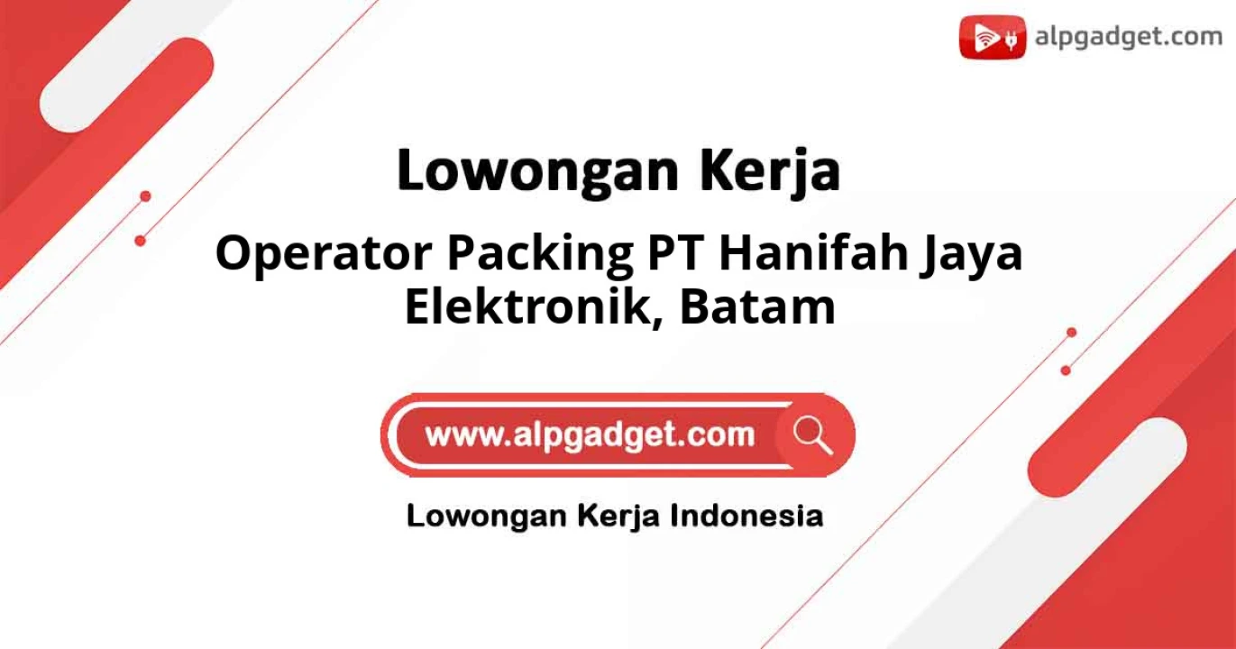 Lowongan Kerja Operator Packing PT Hanifah Jaya Elektronik Batam