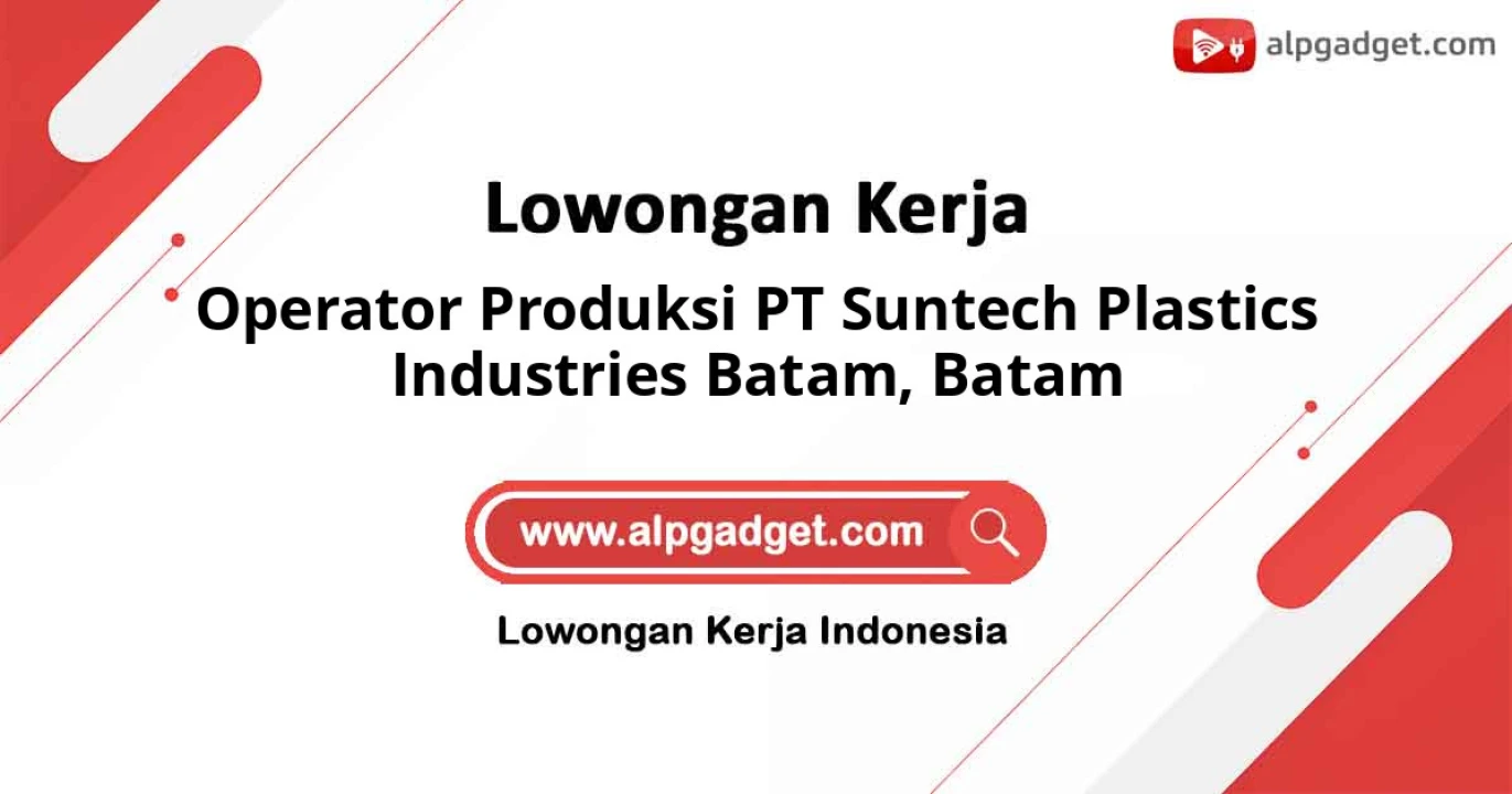 Lowongan Kerja Operator Produksi PT Suntech Plastics Industries Batam di Batam
