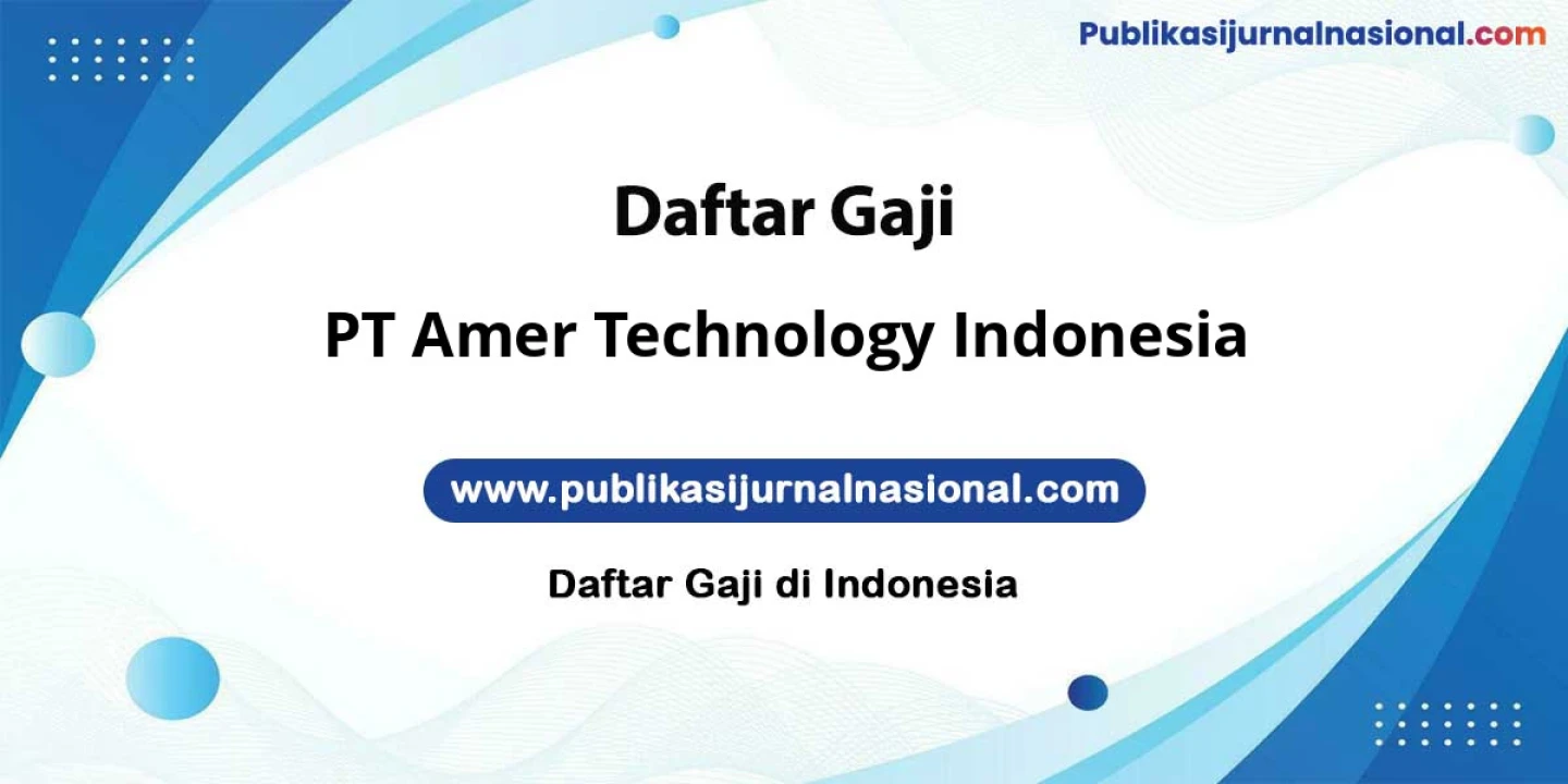 Update Gaji PT Amer Technology Indonesia: 10-15 Juta Lengkap Tunjangan Terbaru