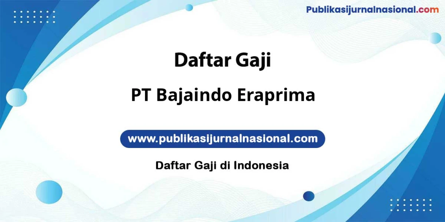 Gaji Karyawan PT Bajaindo Eraprima: Hingga 18 Juta Tunjangan Hari Raya Cuti Fleksibel