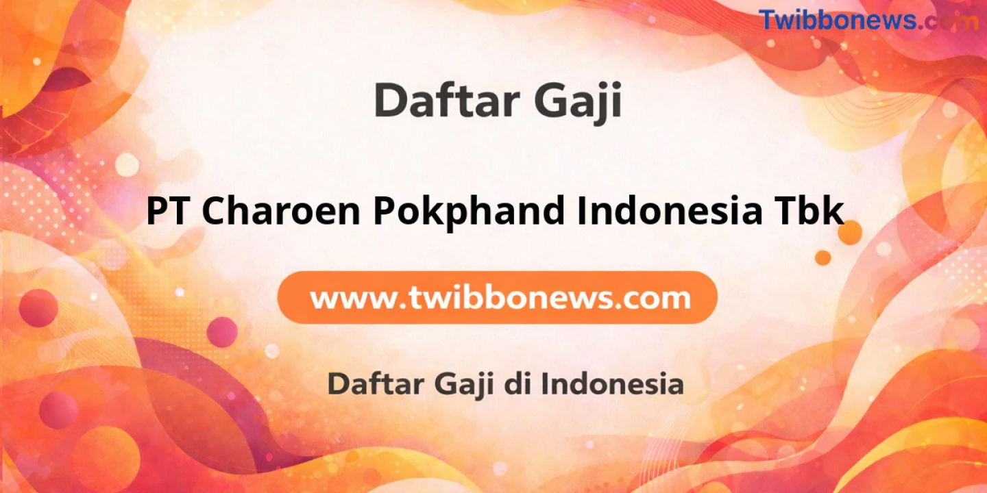 Gaji PT Charoen Pokphand Indonesia: Tembus 2 Digit Plus Bonus