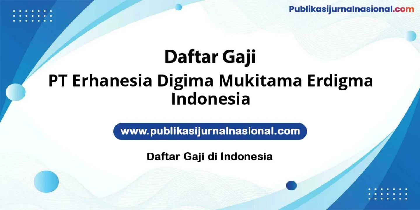 Kisaran Gaji PT Erhanesia Digima Mukitama Erdigma Indonesia: Tembus 2 Digit Plus Bonus Hingga 20 Juta