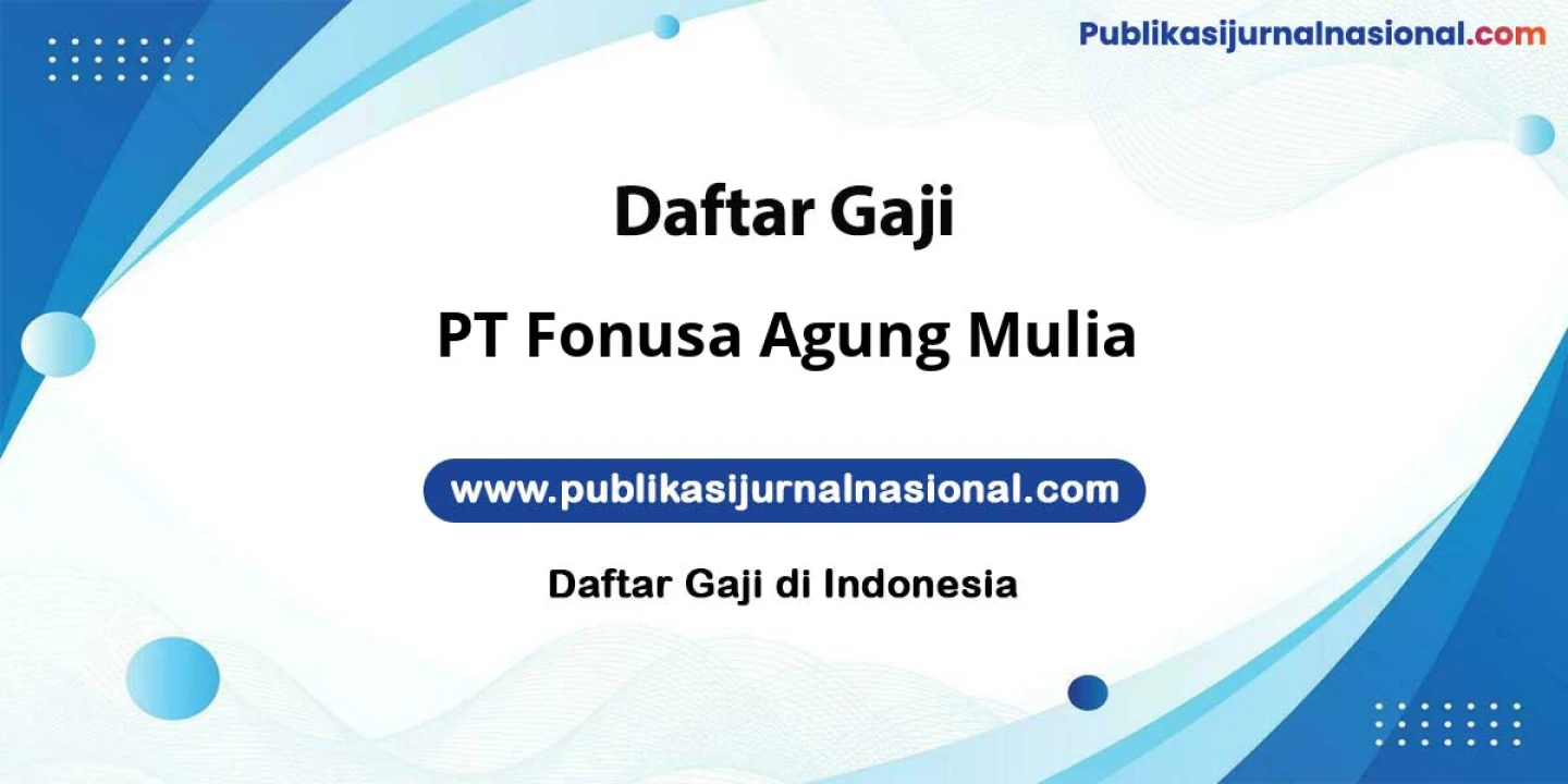 Range Gaji PT Fonusa Agung Mulia: 12-18 Juta Bonus Kinerja Cuti Berlimpah