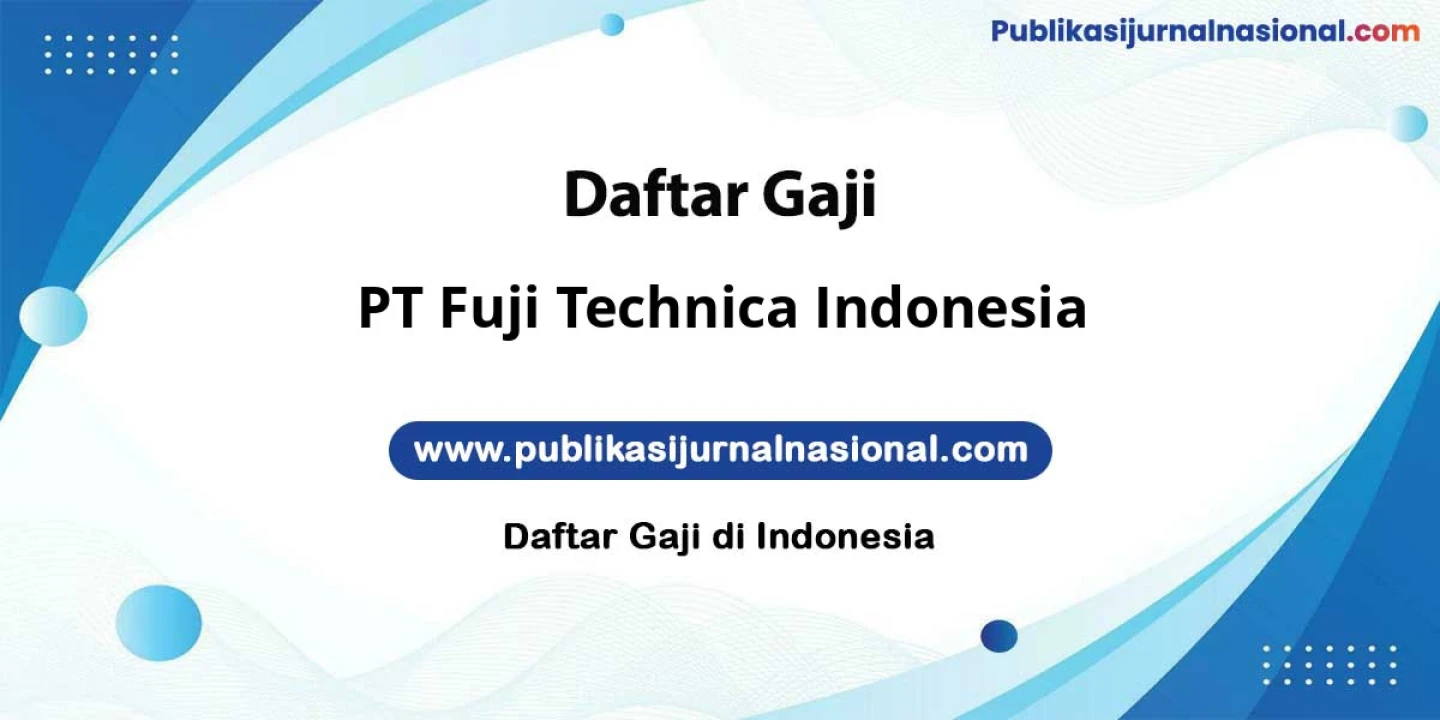 Kisaran Gaji PT Fuji Technica Indonesia: Hingga 10 Juta Potensi Naik Fasilitas Kantor
