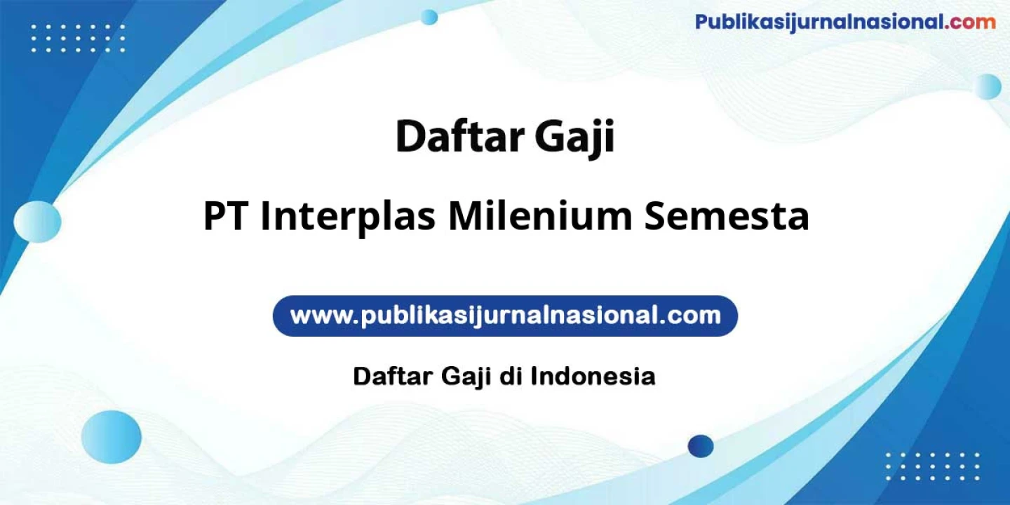 Bocoran Gaji PT Interplas Milenium Semesta: 8 Juta Keatas Plus Bonus Plus THR