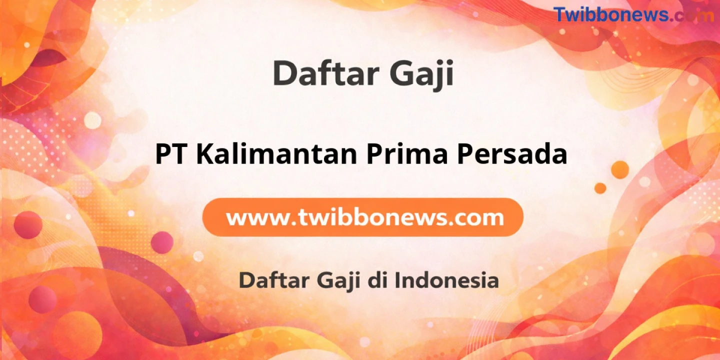 Gaji Pokok PT Kalimantan Prima Persada: Auto Langsung Mau Daftar