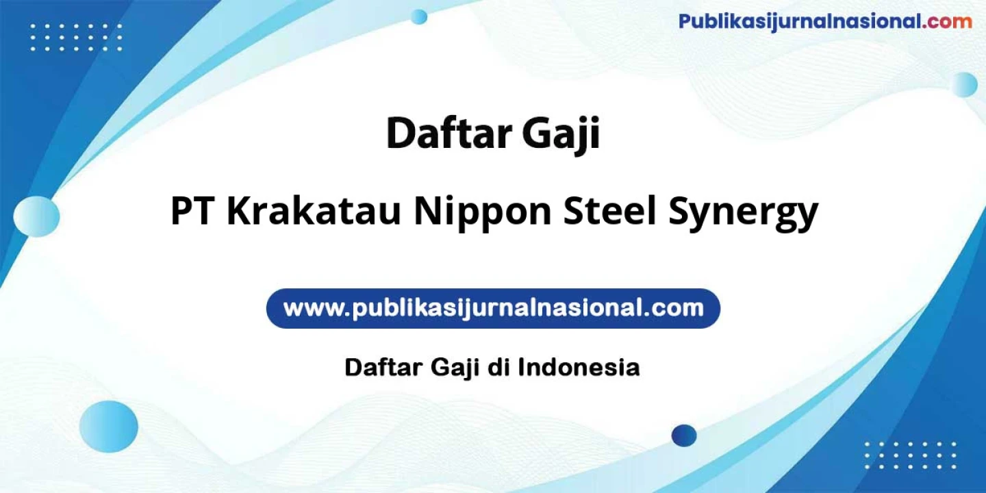 Estimasi Gaji PT Krakatau Nippon Steel Synergy: Hingga 10 Juta Komisi Lumayan Bonus Prestasi