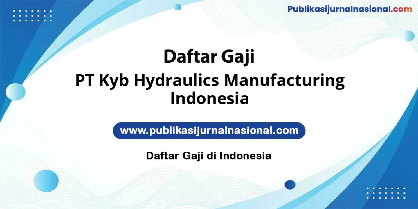 Gaji Pegawai PT Kyb Hydraulics Manufacturing Indonesia: Ratusan Juta Plus Bonus Lengkap Tunjangan