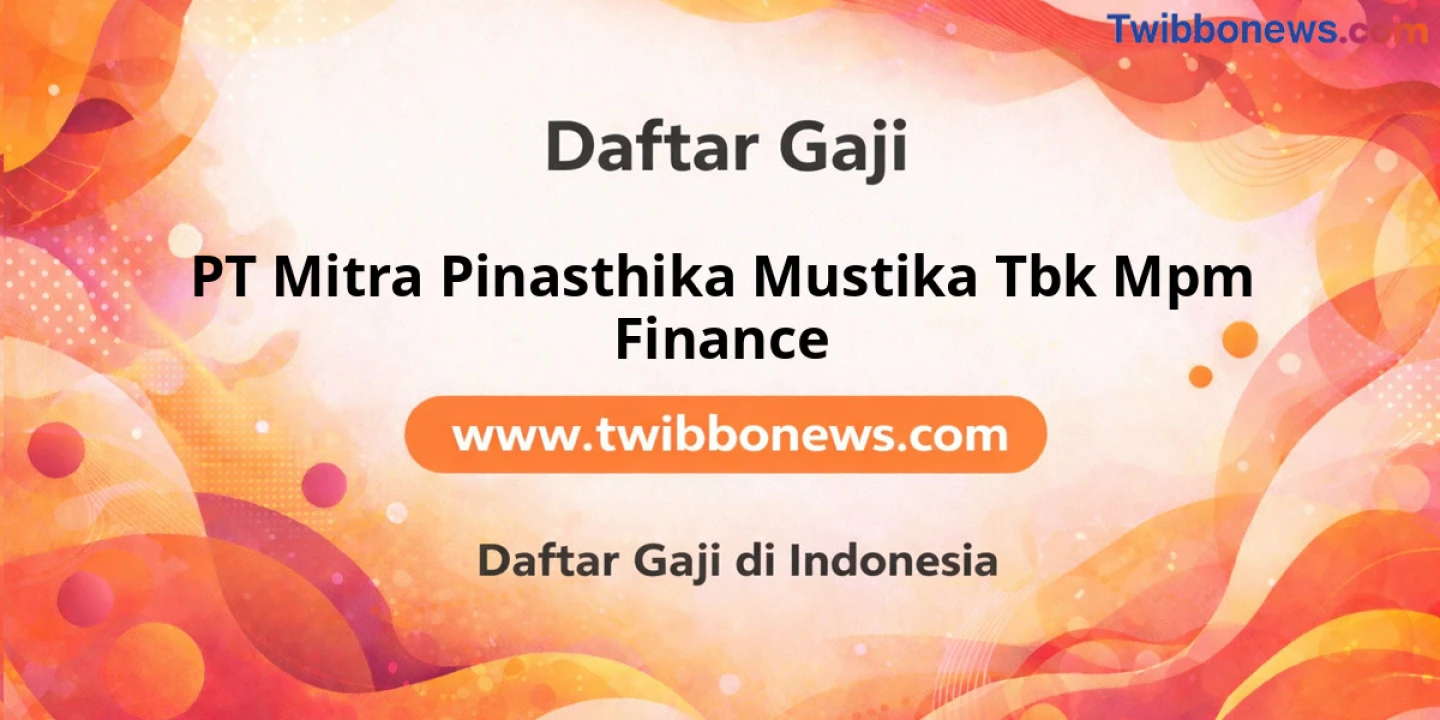 Gaji Bersih PT Mitra Pinasthika Mustika Tbk Mpm Finance: Bikin Semangat Kerja