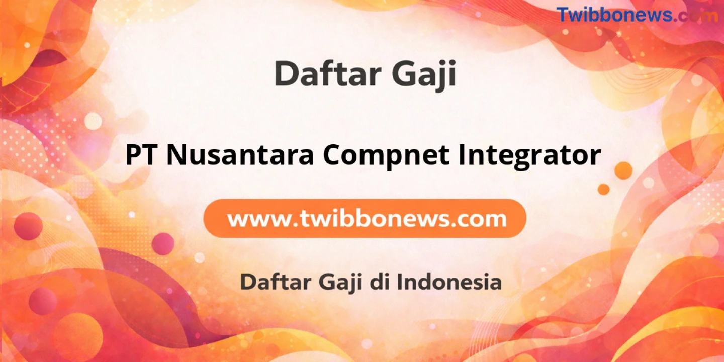 Daftar Gaji PT Nusantara Compnet Integrator: Cuan Gila Bikin Melongo