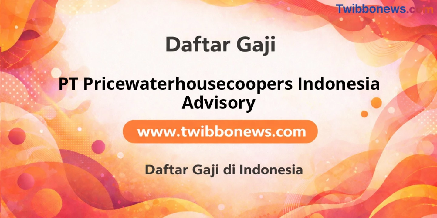 Bocoran Gaji PT Pricewaterhousecoopers Indonesia Advisory: Bikin Ngiler