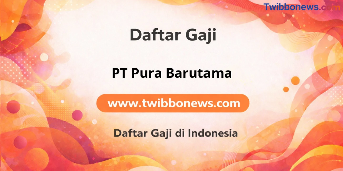 Rincian Gaji PT Pura Barutama: Bikin Kamu Semangat Kerja