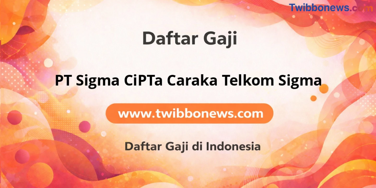 Info Gaji PT Sigma CiPTa Caraka Telkom Sigma: Auto Bahagia Dompet Tebal Tembus 2 Digit
