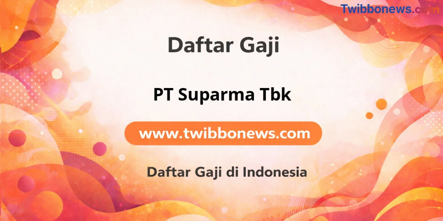 Perkiraan Gaji PT Suparma Tbk: Bikin Kamu Semangat Kerja