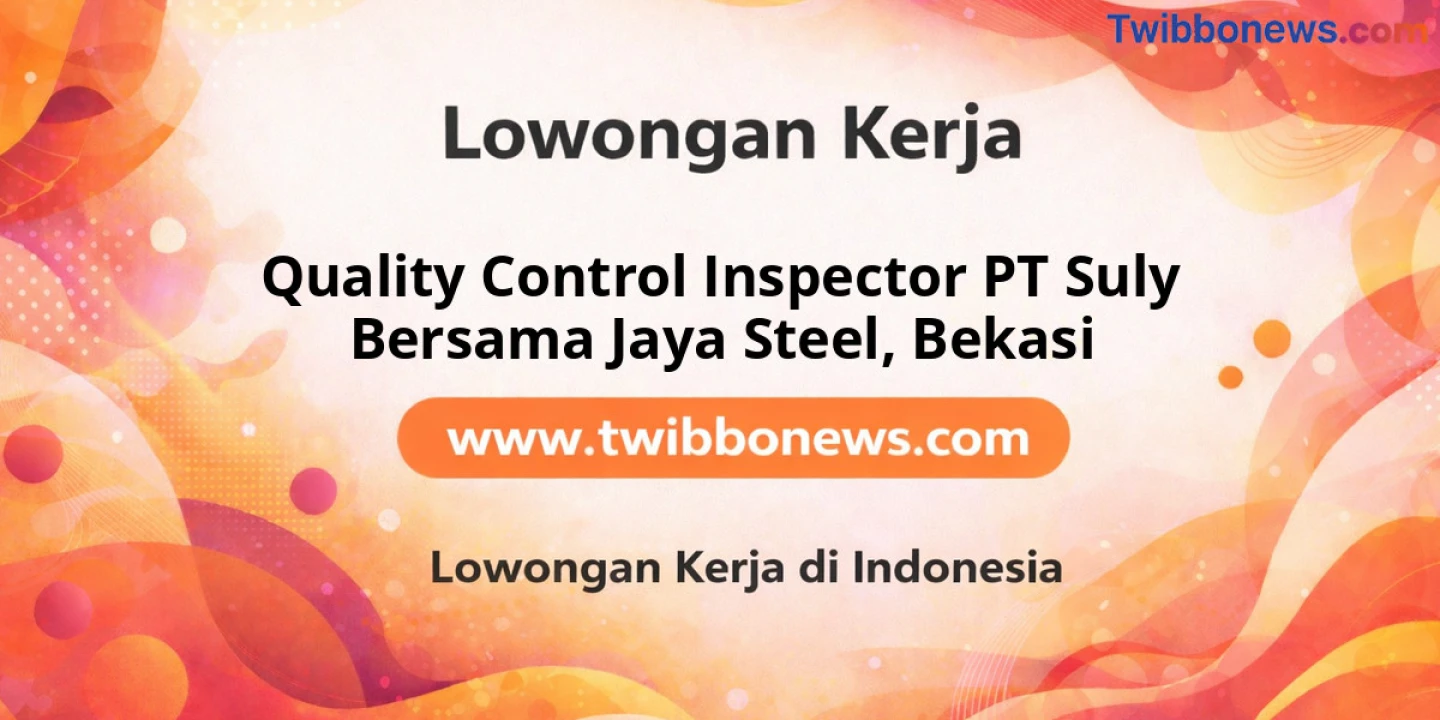 Lowongan Kerja Quality Control Inspector PT Suly Bersama Jaya Steel di Bekasi