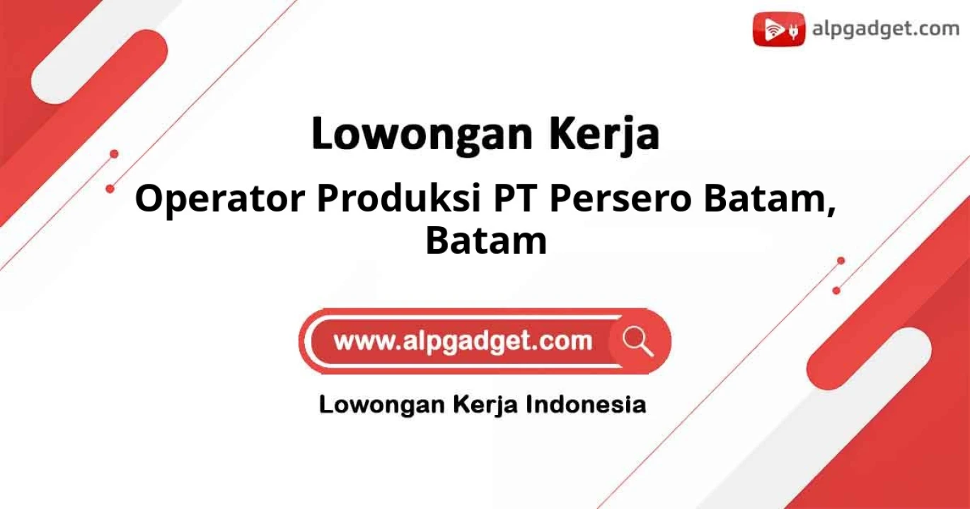 Lowongan Operator Produksi PT Persero Batam 2026: Gaji & Persyaratan