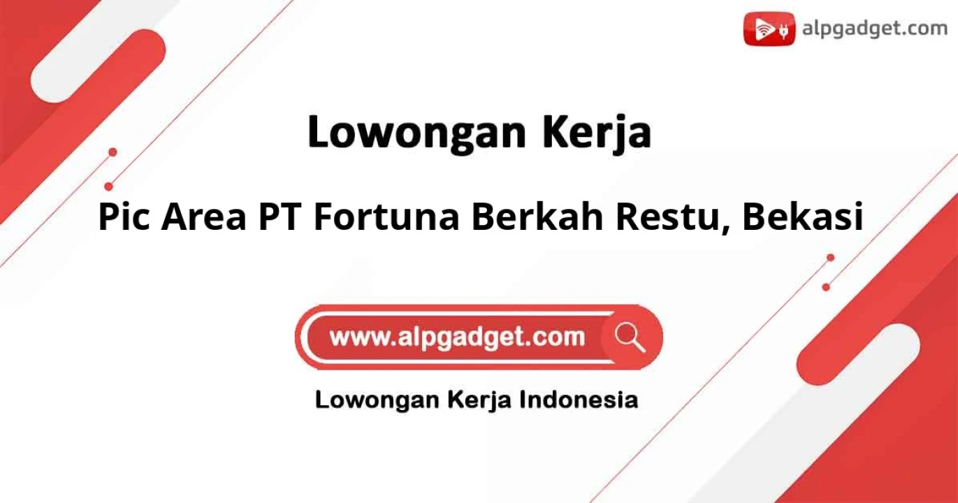 Lowongan Kerja Terbaru di Pic Area PT Fortuna Berkah Restu Bekasi 2026