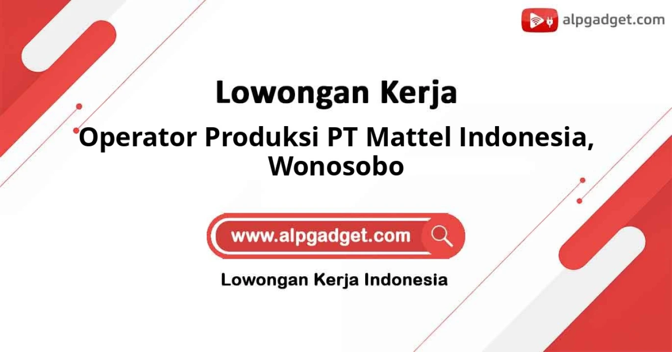 Lowongan Terbaru Operator Produksi PT Mattel Indonesia Cabang Wonosobo