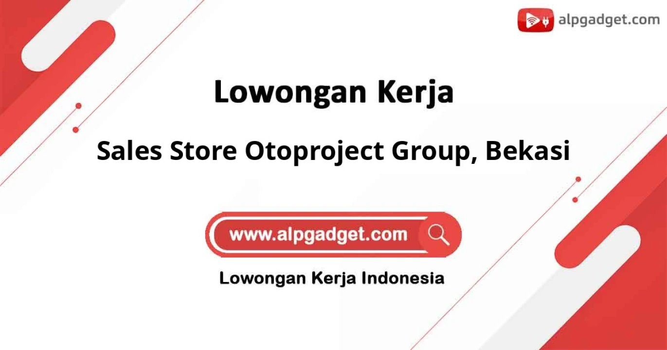 Loker untuk Sales Store Otoproject Group Wilayah Bekasi